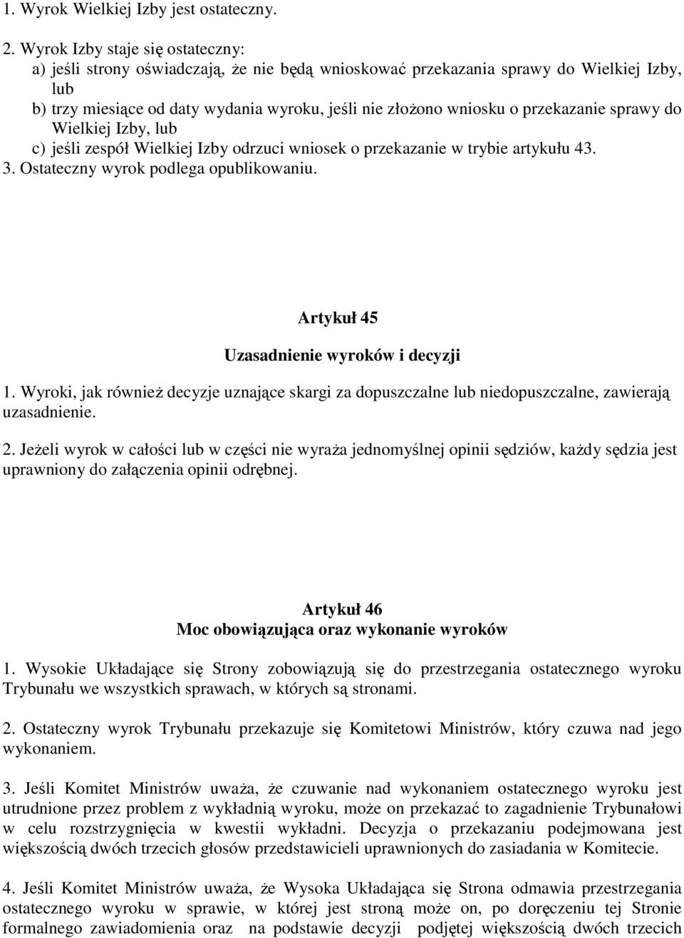 przekazanie sprawy do Wielkiej Izby, lub c) jeśli zespół Wielkiej Izby odrzuci wniosek o przekazanie w trybie artykułu 43. 3. Ostateczny wyrok podlega opublikowaniu.