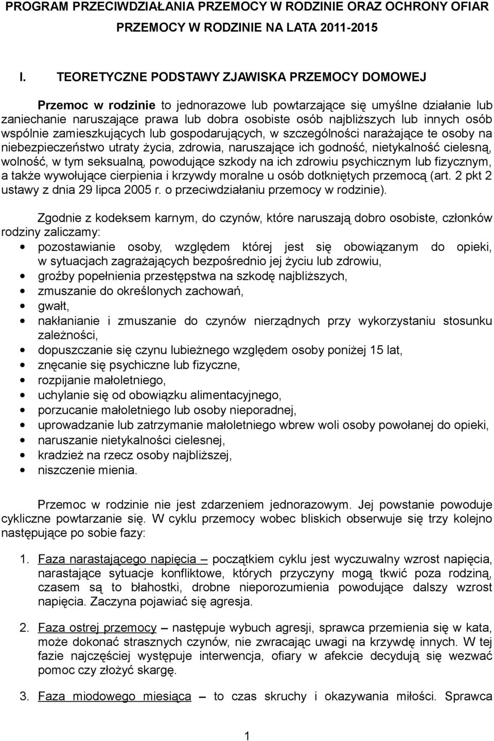 innych osób wspólnie zamieszkujących lub gospodarujących, w szczególności narażające te osoby na niebezpieczeństwo utraty życia, zdrowia, naruszające ich godność, nietykalność cielesną, wolność, w