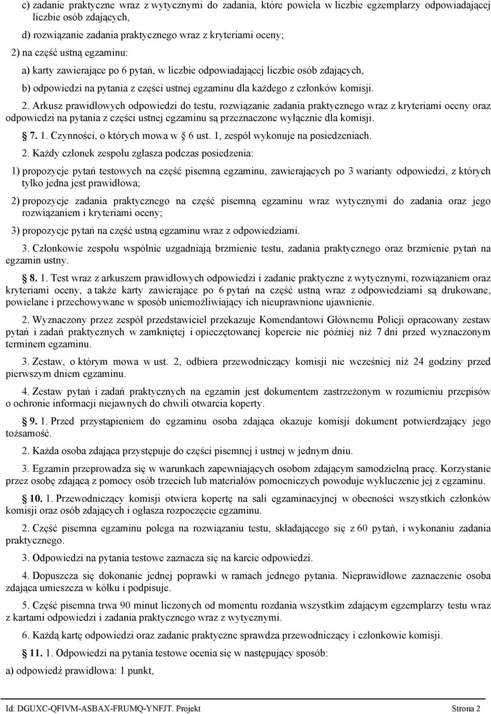 Arkusz prawidłowych odpowiedzi do testu, rozwiązanie zadania praktycznego wraz z kryteriami oceny oraz odpowiedzi na pytania z części ustnej egzaminu są przeznaczone wyłącznie dla komisji. 7. 1.