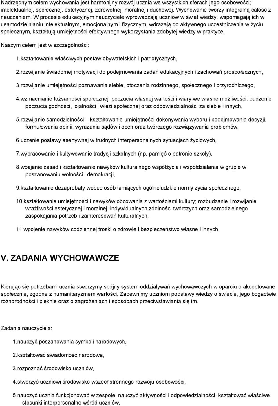 W procesie edukacyjnym nauczyciele wprowadzają uczniów w świat wiedzy, wspomagają ich w usamodzielnianiu intelektualnym, emocjonalnym i fizycznym, wdrażają do aktywnego uczestniczenia w życiu