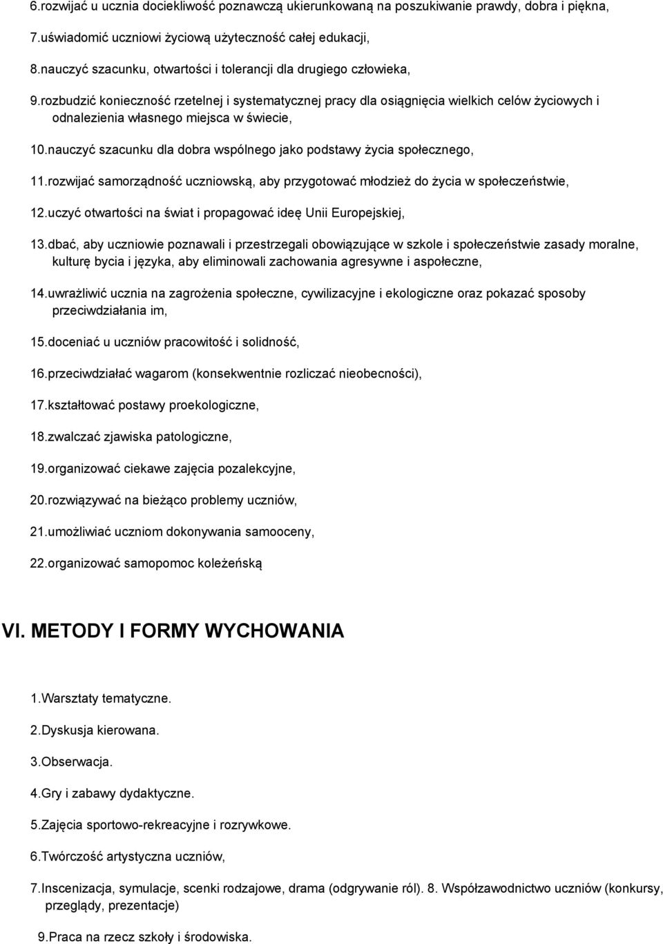 rozbudzić konieczność rzetelnej i systematycznej pracy dla osiągnięcia wielkich celów życiowych i odnalezienia własnego miejsca w świecie, 10.