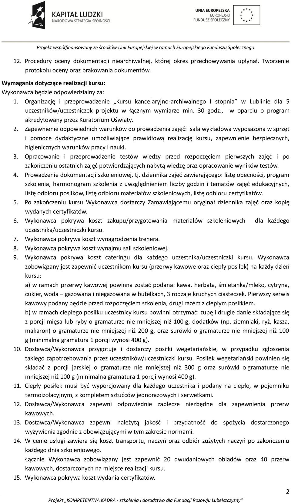 Organizację i przeprowadzenie Kursu kancelaryjno-archiwalnego I stopnia w Lublinie dla 5 uczestników/uczestniczek projektu w łącznym wymiarze min. 30 godz.