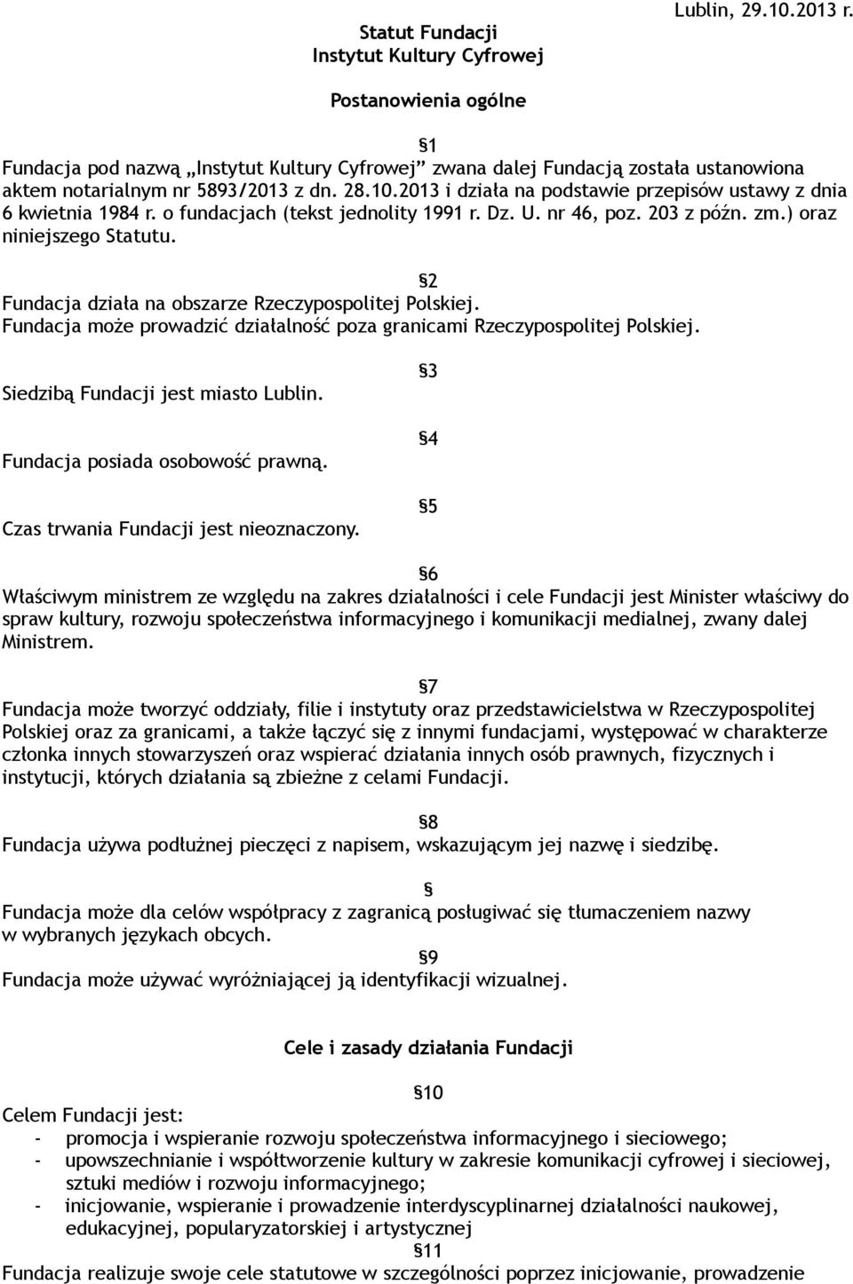 2013 i działa na podstawie przepisów ustawy z dnia 6 kwietnia 1984 r. o fundacjach (tekst jednolity 1991 r. Dz. U. nr 46, poz. 203 z późn. zm.) oraz niniejszego Statutu.