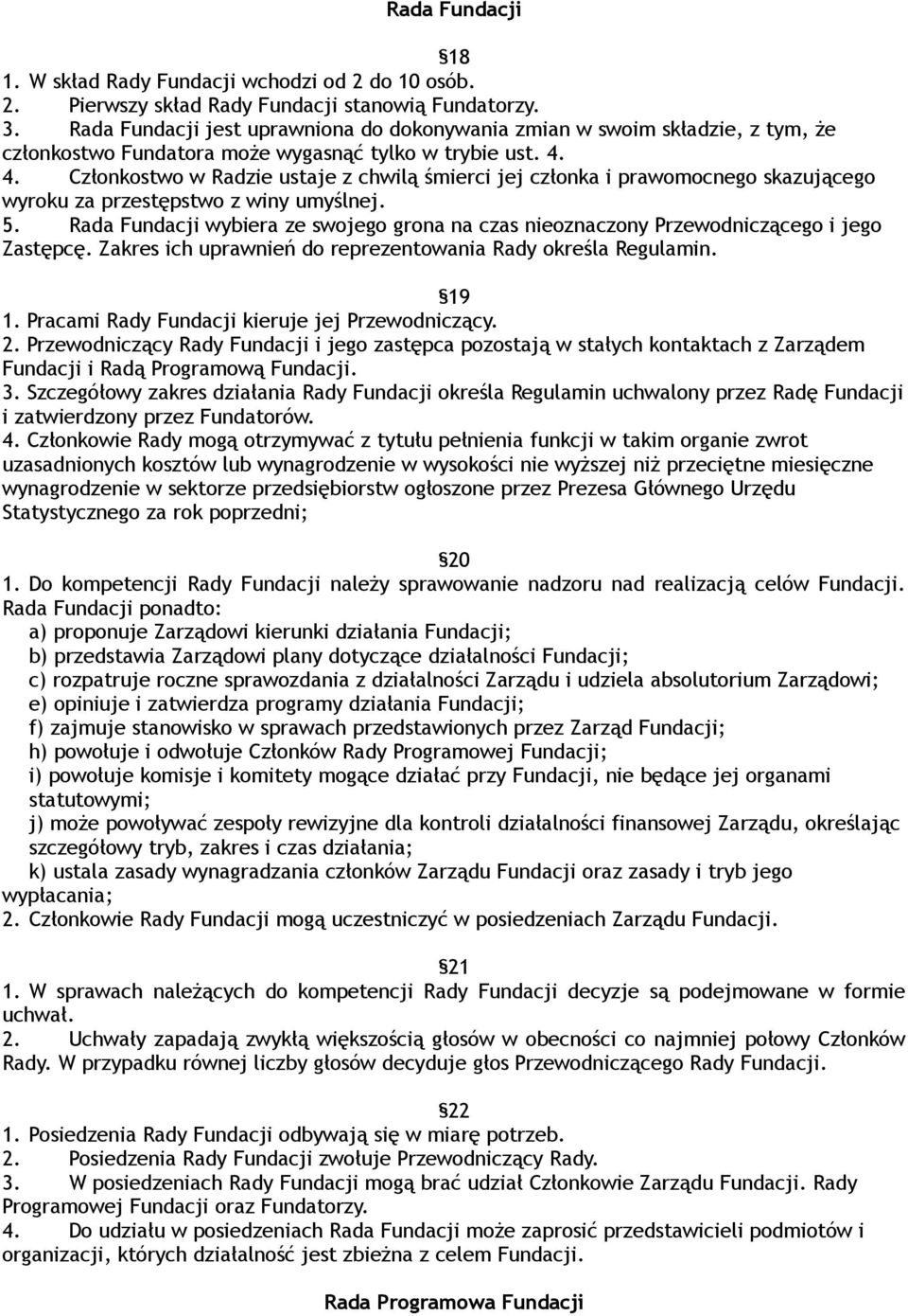 4. Członkostwo w Radzie ustaje z chwilą śmierci jej członka i prawomocnego skazującego wyroku za przestępstwo z winy umyślnej. 5.