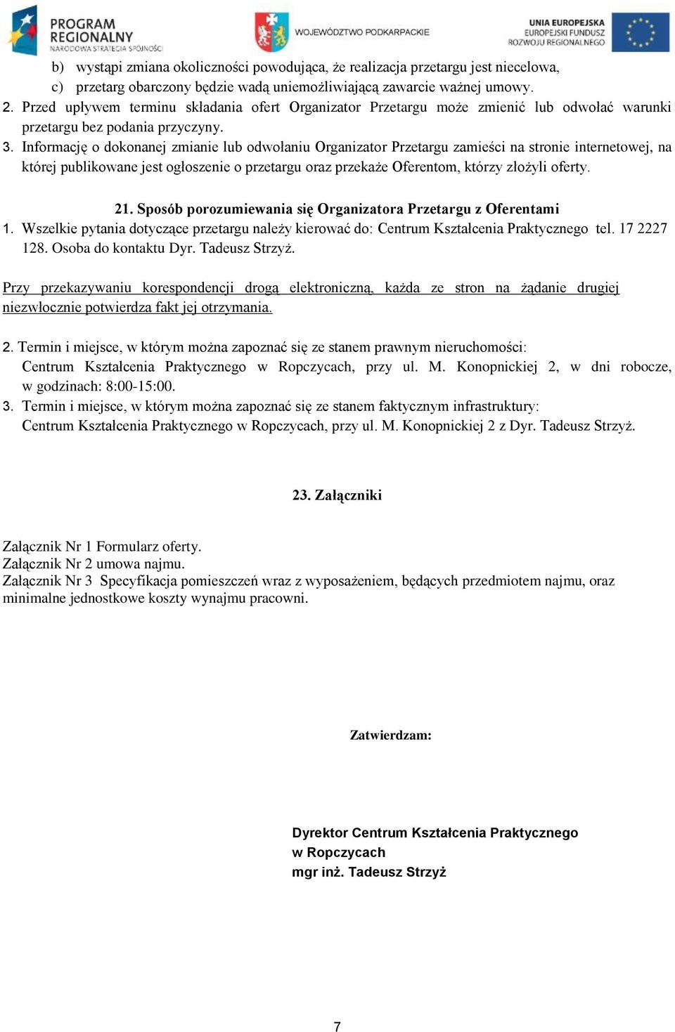 Informację o dokonanej zmianie lub odwołaniu Organizator Przetargu zamieści na stronie internetowej, na której publikowane jest ogłoszenie o przetargu oraz przekaże Oferentom, którzy złożyli oferty.