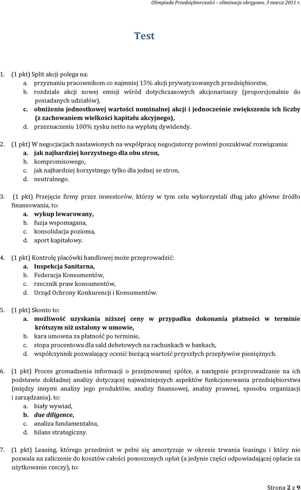 obniżeniu jednostkowej wartości nominalnej akcji i jednocześnie zwiększeniu ich liczby (z zachowaniem wielkości kapitału akcyjnego), d. przeznaczeniu 100% zysku netto na wypłatę dywidendy. 2.