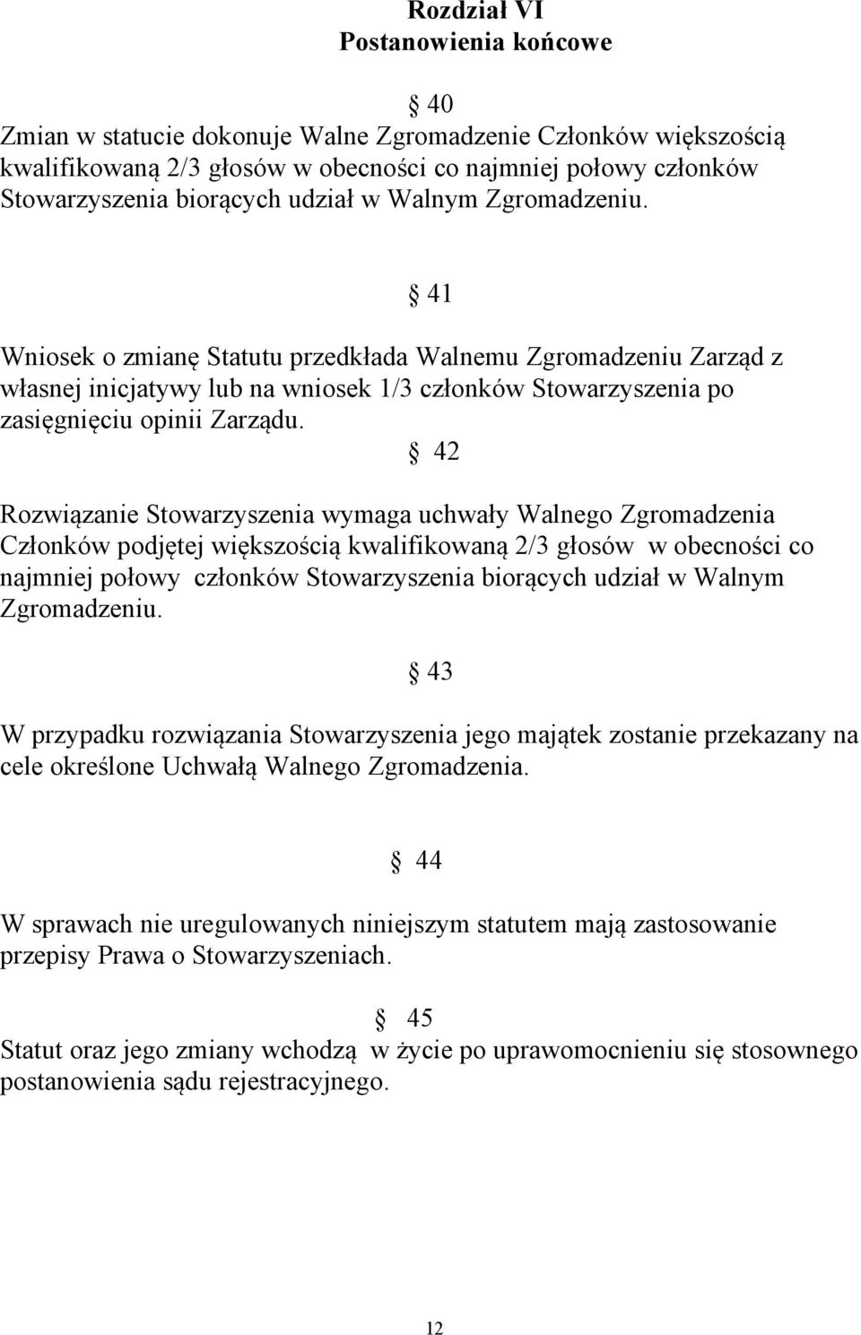 42 Rozwiązanie Stowarzyszenia wymaga uchwały Walnego Zgromadzenia Członków podjętej większością kwalifikowaną 2/3 głosów w obecności co najmniej połowy członków Stowarzyszenia biorących udział w