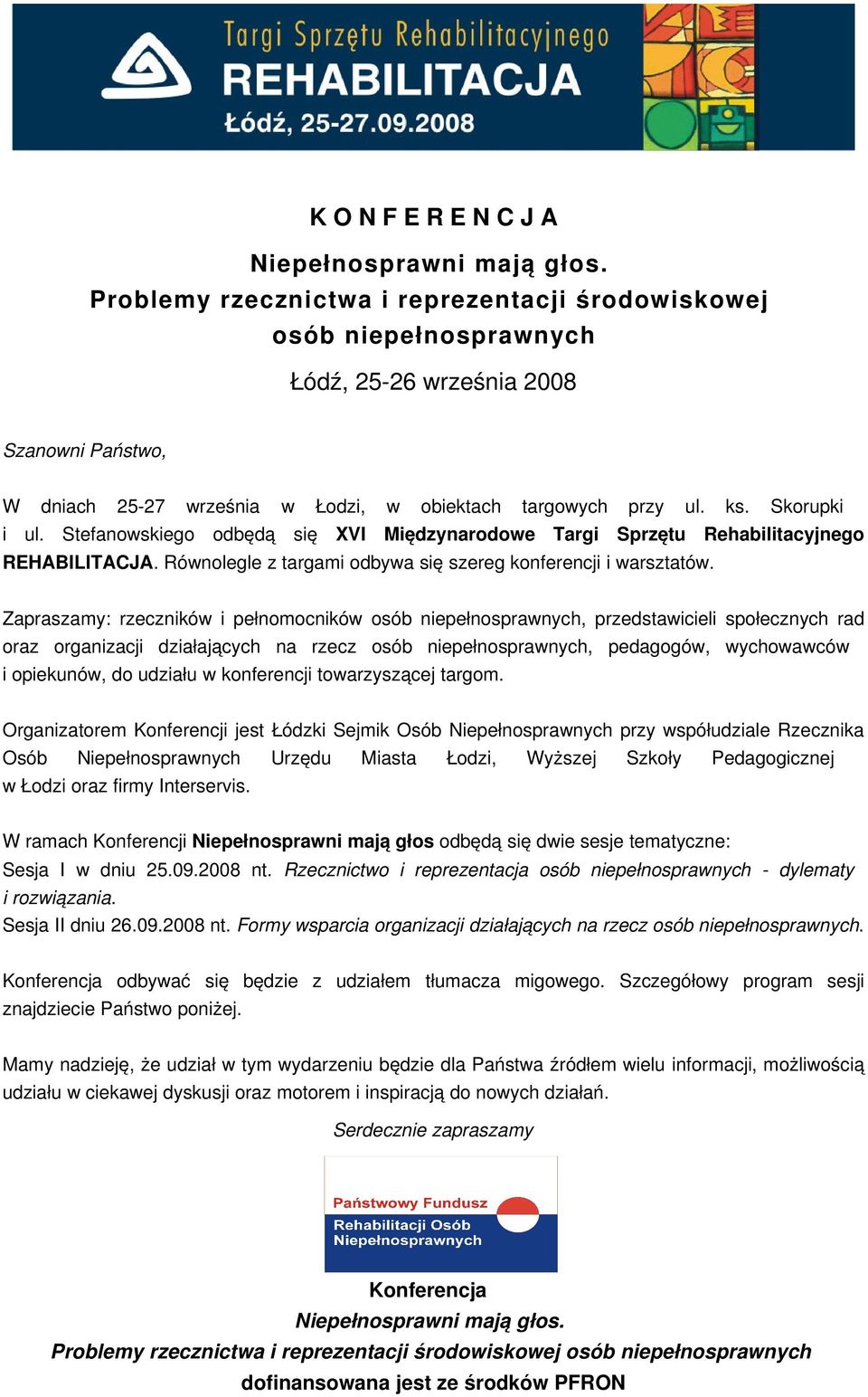 Zapraszamy: rzeczników i pełnomocników osób niepełnosprawnych, przedstawicieli społecznych rad oraz organizacji działających na rzecz osób niepełnosprawnych, pedagogów, wychowawców i opiekunów, do