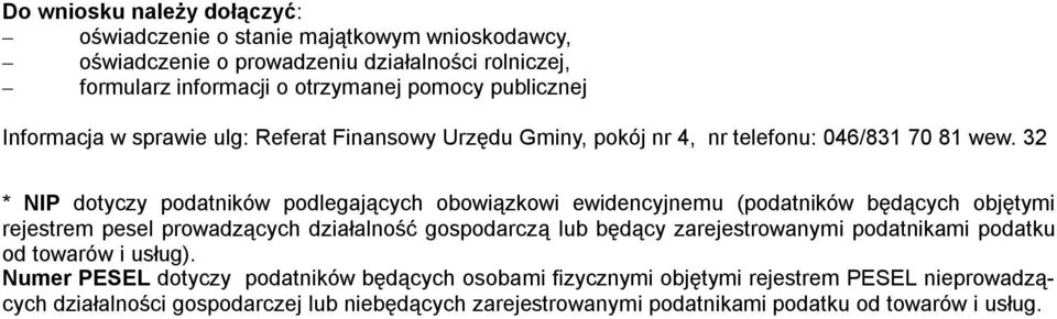 32 * NIP dotyczy podatników podlegających obowiązkowi ewidencyjnemu (podatników będących objętymi rejestrem pesel prowadzących działalność gospodarczą lub będący