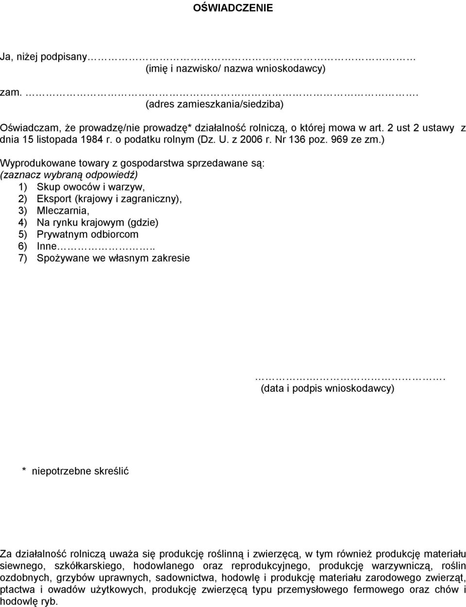 ) Wyprodukowane towary z gospodarstwa sprzedawane są: (zaznacz wybraną odpowiedź) 1) Skup owoców i warzyw, 2) Eksport (krajowy i zagraniczny), 3) Mleczarnia, 4) Na rynku krajowym (gdzie) 5) Prywatnym