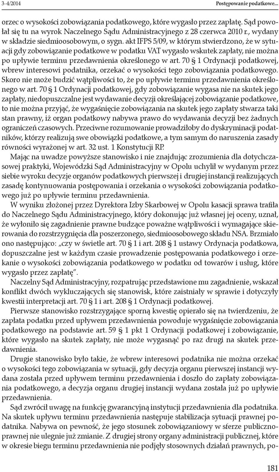 akt IFPS 5/09, w którym stwierdzono, że w sytuacji gdy zobowiązanie podatkowe w podatku VAT wygasło wskutek zapłaty, nie można po upływie terminu przedawnienia określonego w art.