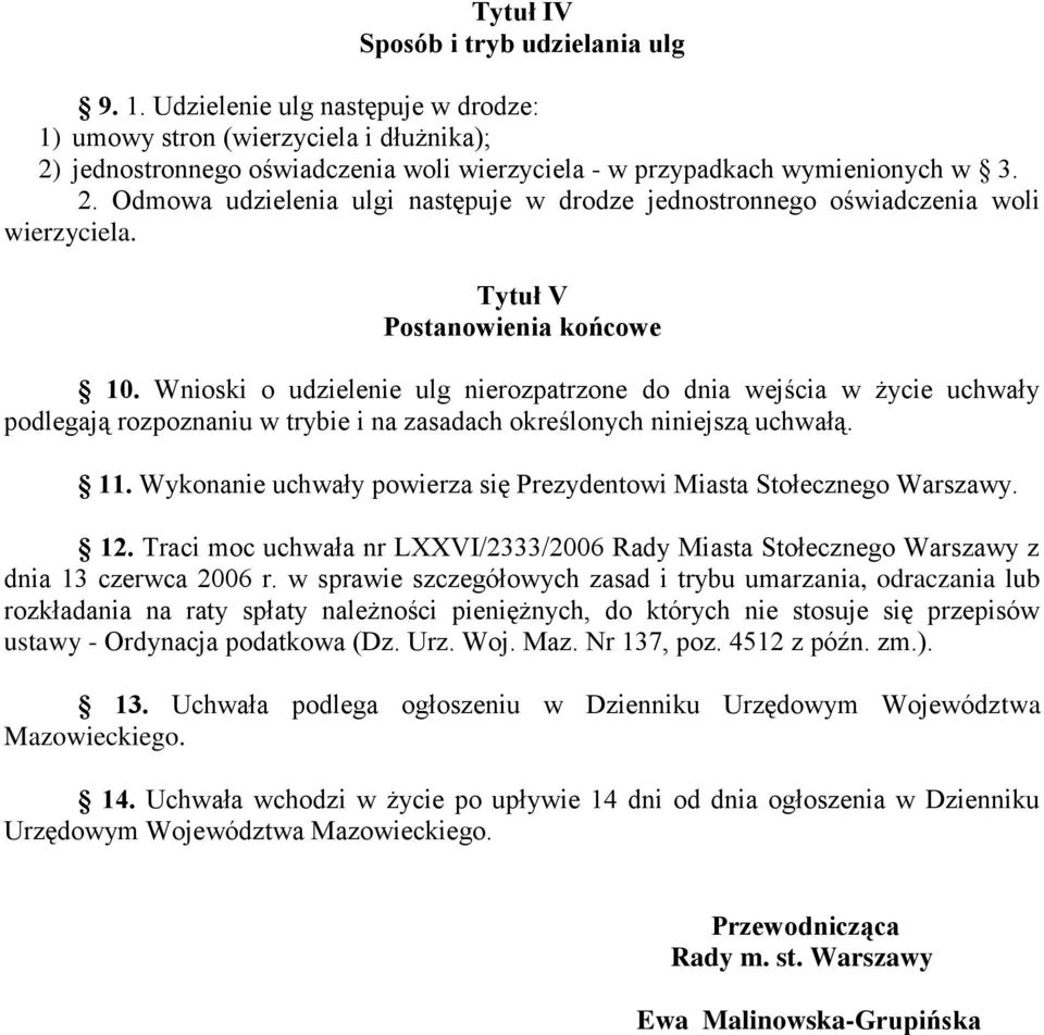 Tytuł V Postanowienia końcowe 10. Wnioski o udzielenie ulg nierozpatrzone do dnia wejścia w życie uchwały podlegają rozpoznaniu w trybie i na zasadach określonych niniejszą uchwałą. 11.