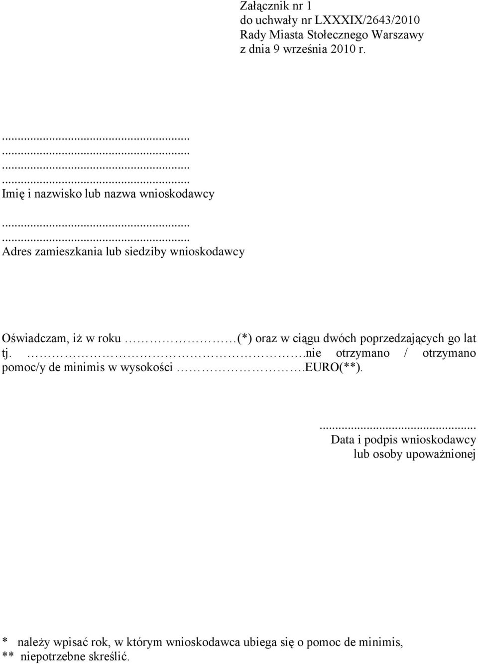 ciągu dwóch poprzedzających go lat tj..nie otrzymano / otrzymano pomoc/y de minimis w wysokości.euro(**).