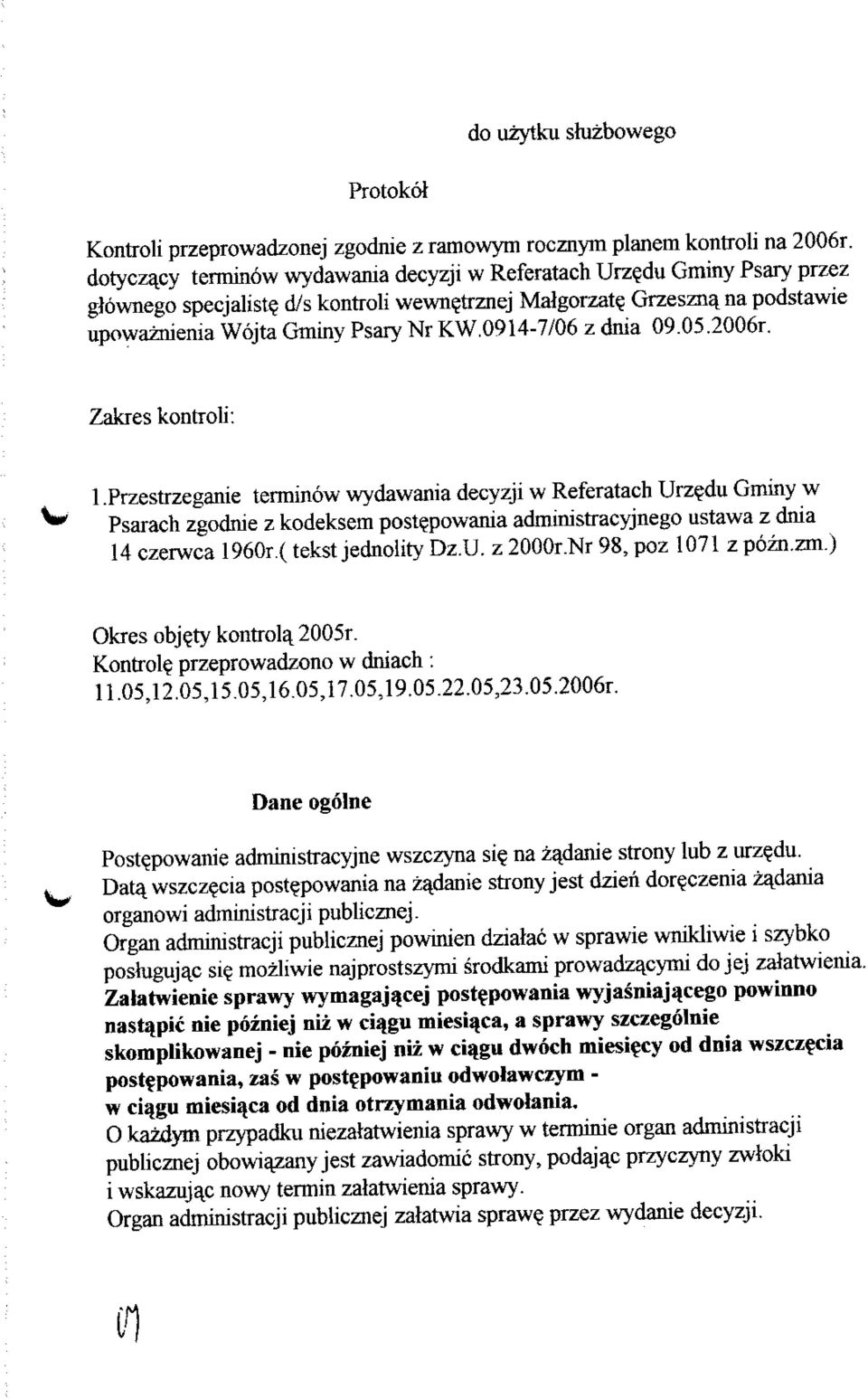 0914-7/06 z dnia 09.05.2006r. Zakres kontroli: 1.Przestrzeganie terminow wydawania decyzji w Referatach Urz?du Gminy w Psarach zgodnie z kodeksem post?