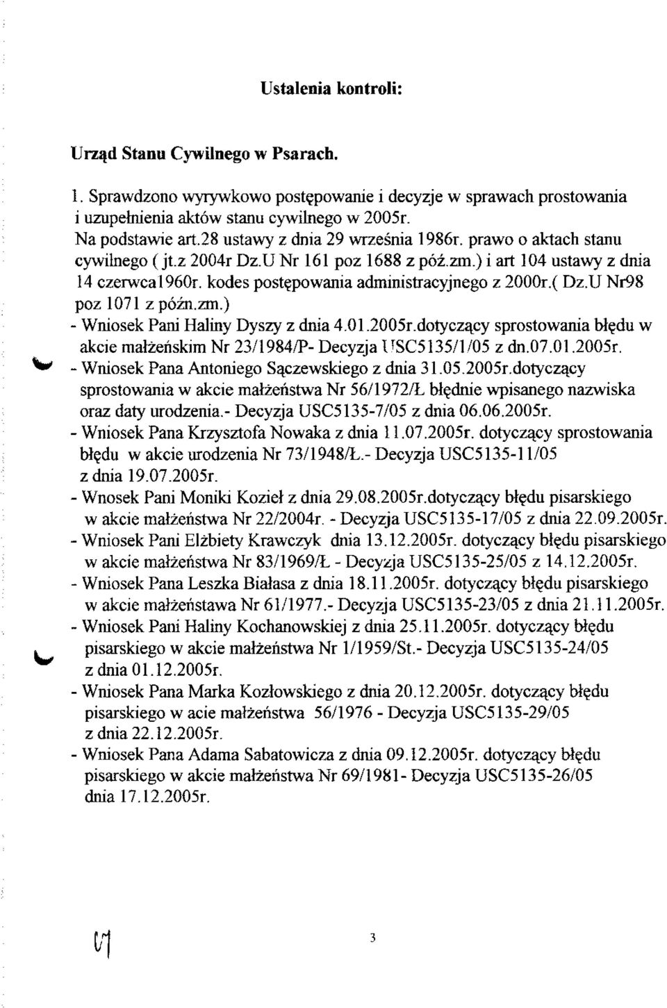 U Nr98 poz 1071 zpozn.zm.) - Wniosek Pani Haliny Dyszy z dnia 4.01.2005r.dotycza^cy sprostowania bl?du w akcie malzeriskim Nr 23/1984/P- Decyzja USC5135/1/05 z dn.07.01.2005r. - Wniosek Pana Antoniego Saczewskiego z dnia 31.