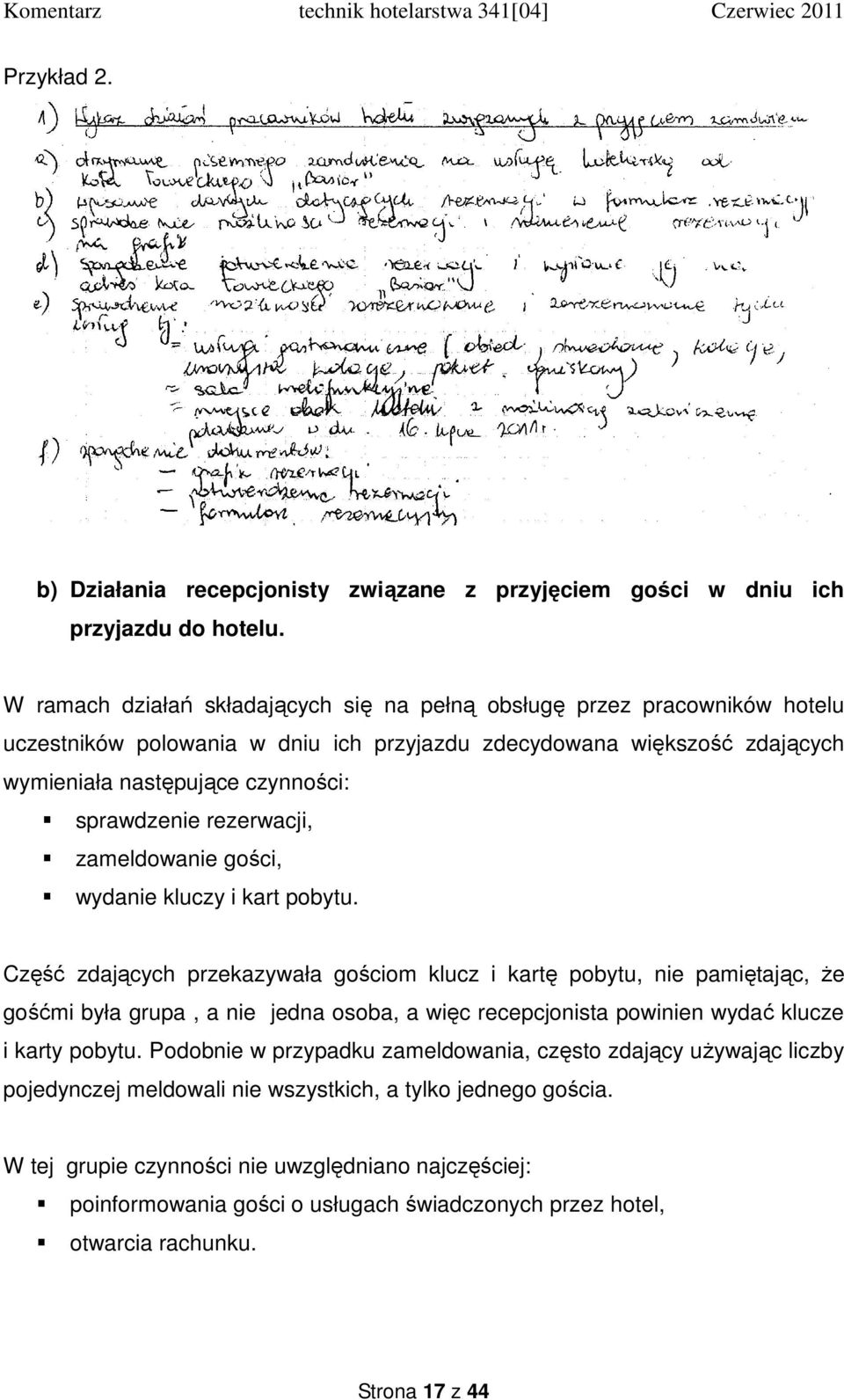 rezerwacji, zameldowanie gości, wydanie kluczy i kart pobytu.