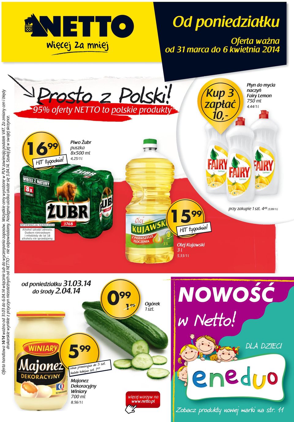 95% oferty NETTO to polskie produkty 16 INFORMACJA HANDLOWA Alkohol szkodzi zdrowiu. Osobom nietrzeêwym i m odzie y do lat 18 alkoholu nie sprzedajemy.