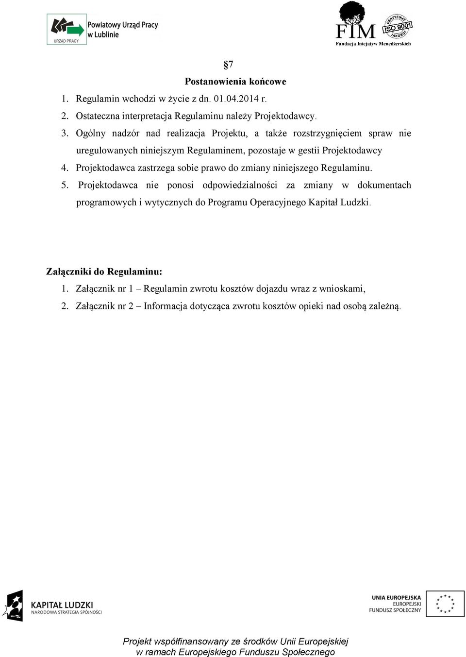 Projektodawca zastrzega sobie prawo do zmiany niniejszego Regulaminu. 5.