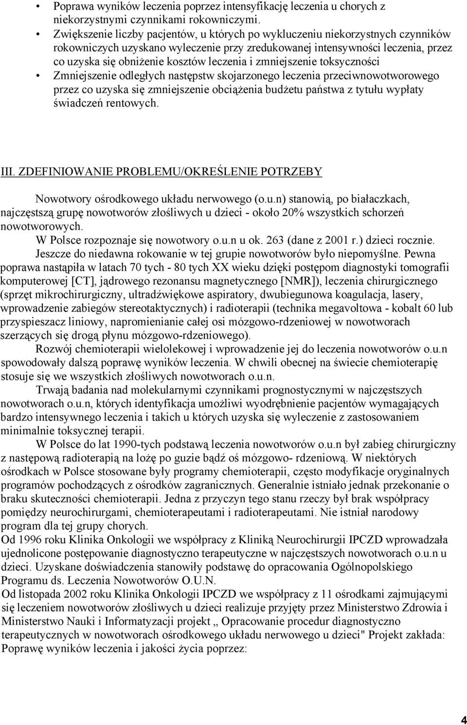 leczenia i zmniejszenie toksyczności Zmniejszenie odległych następstw skojarzonego leczenia przeciwnowotworowego przez co uzyska się zmniejszenie obciążenia budżetu państwa z tytułu wypłaty świadczeń