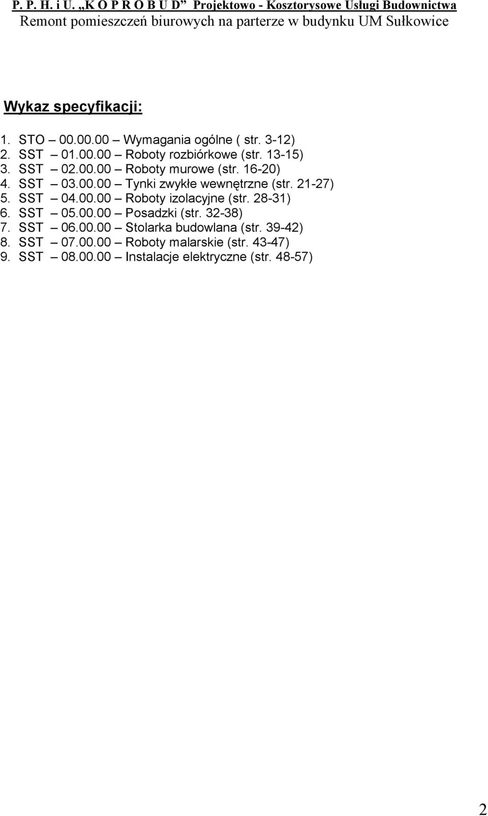 SST 04.00.00 Roboty izolacyjne (str. 28-31) 6. SST 05.00.00 Posadzki (str. 32-38) 7. SST 06.00.00 Stolarka budowlana (str.