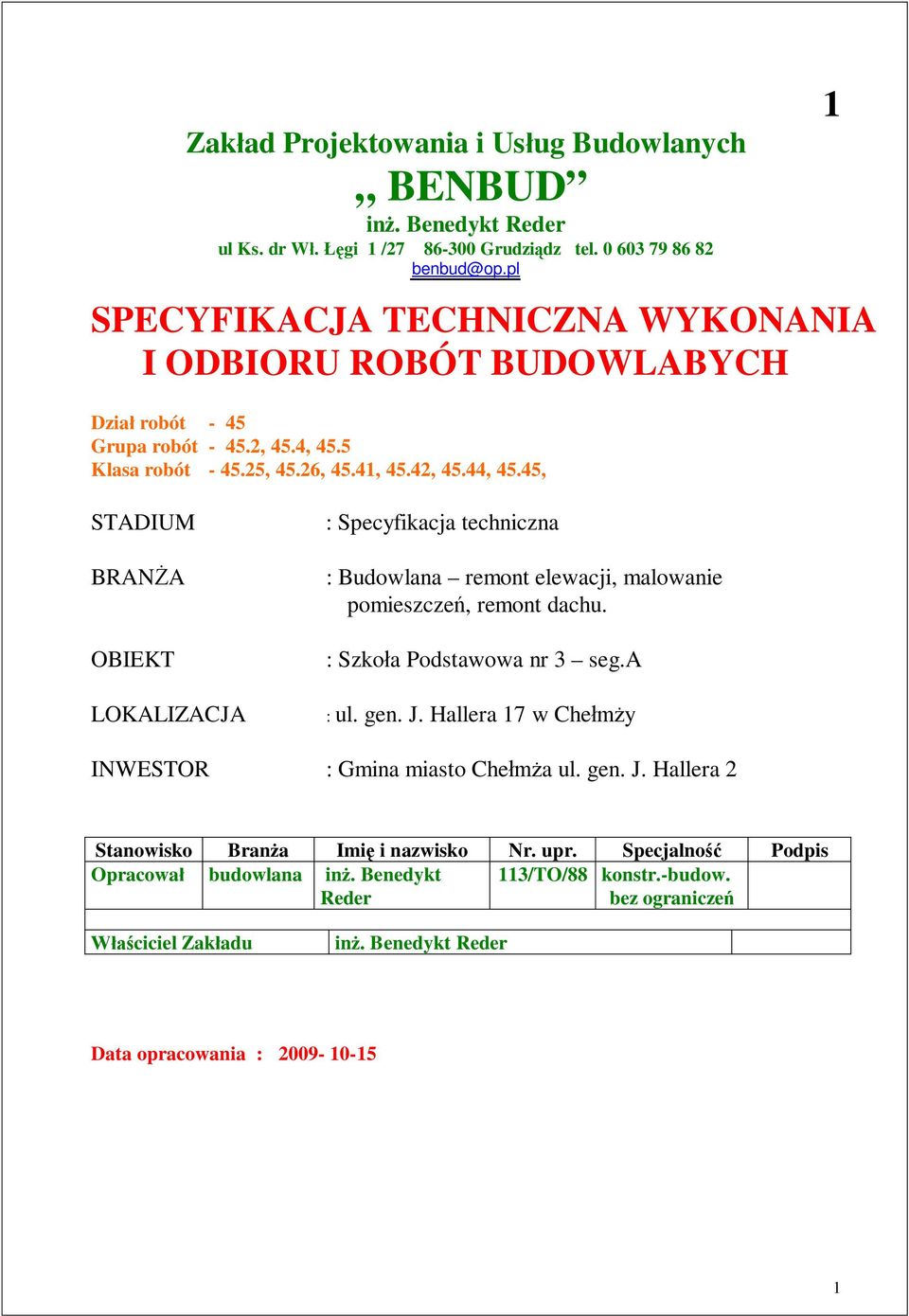 45, 1 STADIUM BRAN A OBIEKT LOKALIZACJA : Specyfikacja techniczna : Budowlana remont elewacji, malowanie pomieszcze, remont dachu. : Szko a Podstawowa nr 3 seg.a : ul. gen. J.