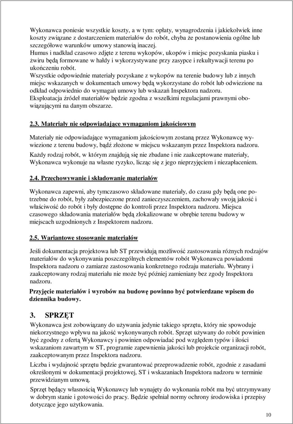 Humus i nadk ad czasowo zdj te z terenu wykopów, ukopów i miejsc pozyskania piasku i wiru b formowane w ha dy i wykorzystywane przy zasypce i rekultywacji terenu po uko czeniu robót.