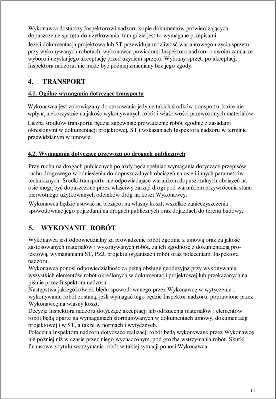 przed u yciem sprz tu. Wybrany sprz t, po akceptacji Inspektora nadzoru, nie mo e by pó niej zmieniany bez jego zgody. 4. TRANSPORT 4.1.