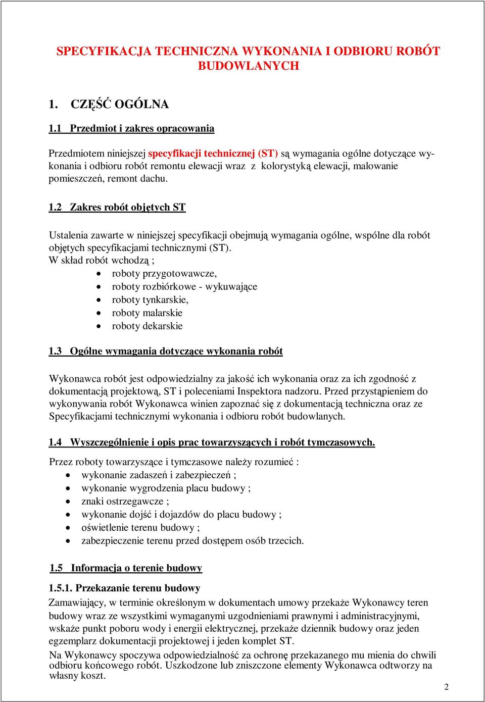 pomieszcze, remont dachu. 1.2 Zakres robót obj tych ST Ustalenia zawarte w niniejszej specyfikacji obejmuj wymagania ogólne, wspólne dla robót obj tych specyfikacjami technicznymi (ST).