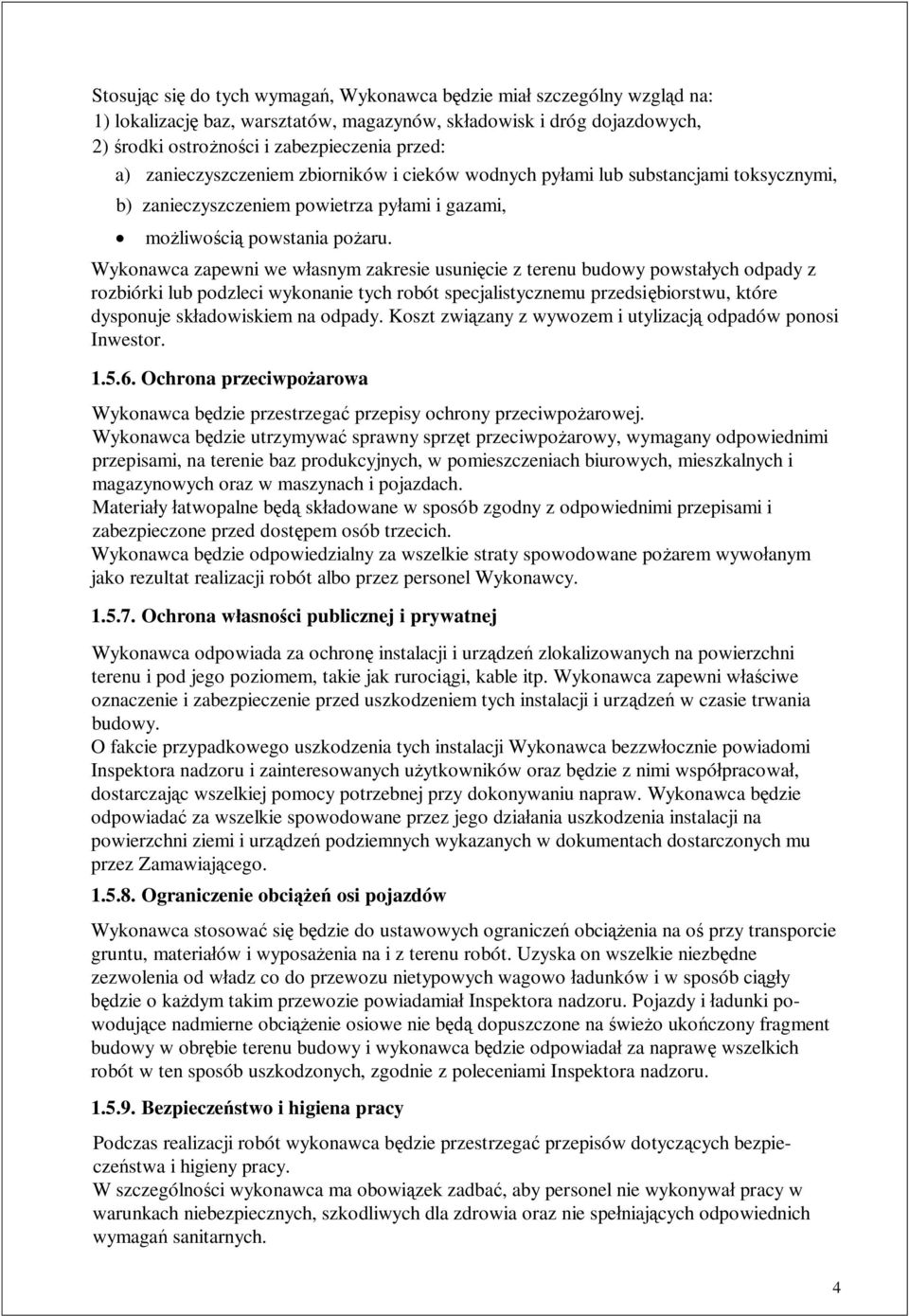 Wykonawca zapewni we w asnym zakresie usuni cie z terenu budowy powsta ych odpady z rozbiórki lub podzleci wykonanie tych robót specjalistycznemu przedsi biorstwu, które dysponuje sk adowiskiem na