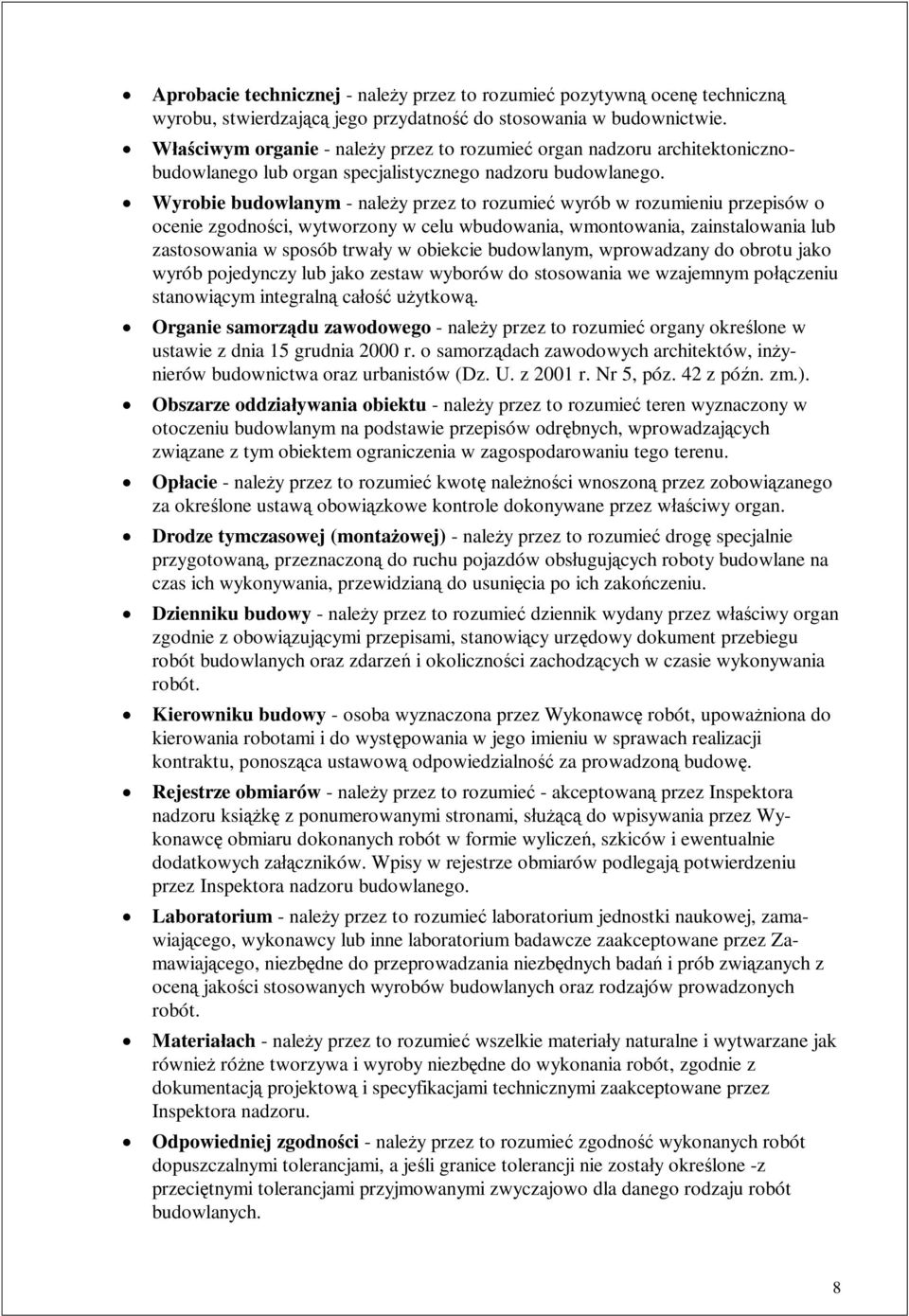 Wyrobie budowlanym - nale y przez to rozumie wyrób w rozumieniu przepisów o ocenie zgodno ci, wytworzony w celu wbudowania, wmontowania, zainstalowania lub zastosowania w sposób trwa y w obiekcie