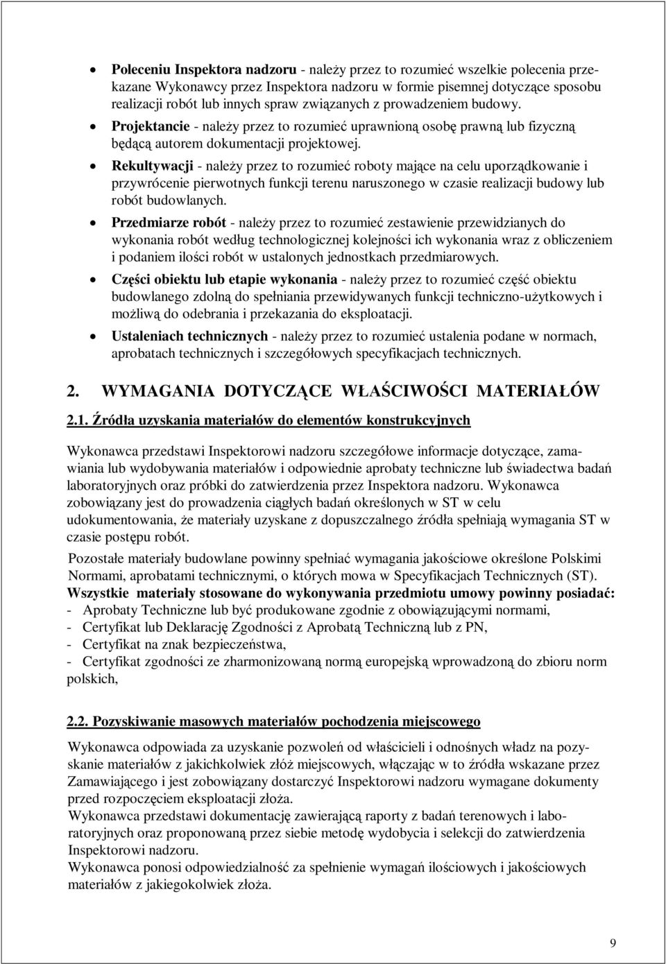 Rekultywacji - nale y przez to rozumie roboty maj ce na celu uporz dkowanie i przywrócenie pierwotnych funkcji terenu naruszonego w czasie realizacji budowy lub robót budowlanych.