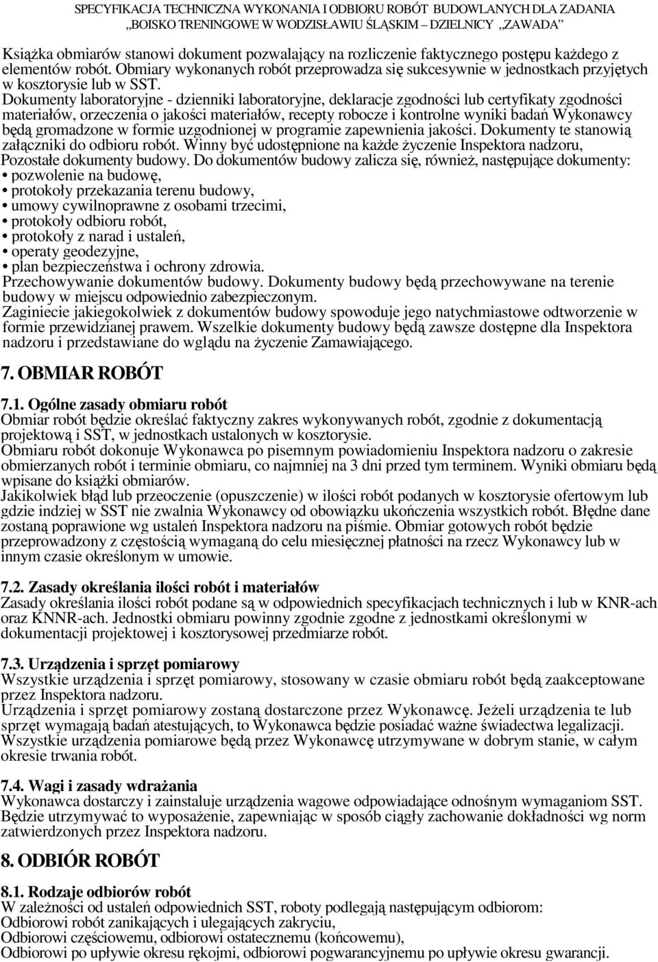 Dokumenty laboratoryjne - dzienniki laboratoryjne, deklaracje zgodności lub certyfikaty zgodności materiałów, orzeczenia o jakości materiałów, recepty robocze i kontrolne wyniki badań Wykonawcy będą