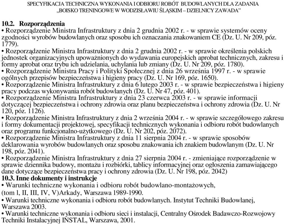 - w sprawie określenia polskich jednostek organizacyjnych upowaŝnionych do wydawania europejskich aprobat technicznych, zakresu i formy aprobat oraz trybu ich udzielania, uchylania lub zmiany (Dz. U.