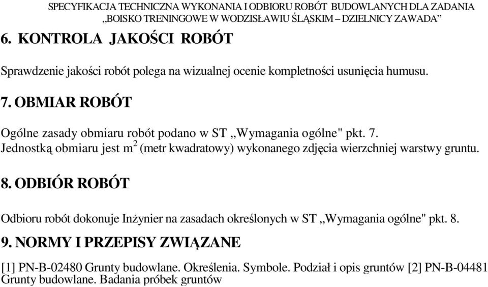 Jednostką obmiaru jest m 2 (metr kwadratowy) wykonanego zdjęcia wierzchniej warstwy gruntu. 8.