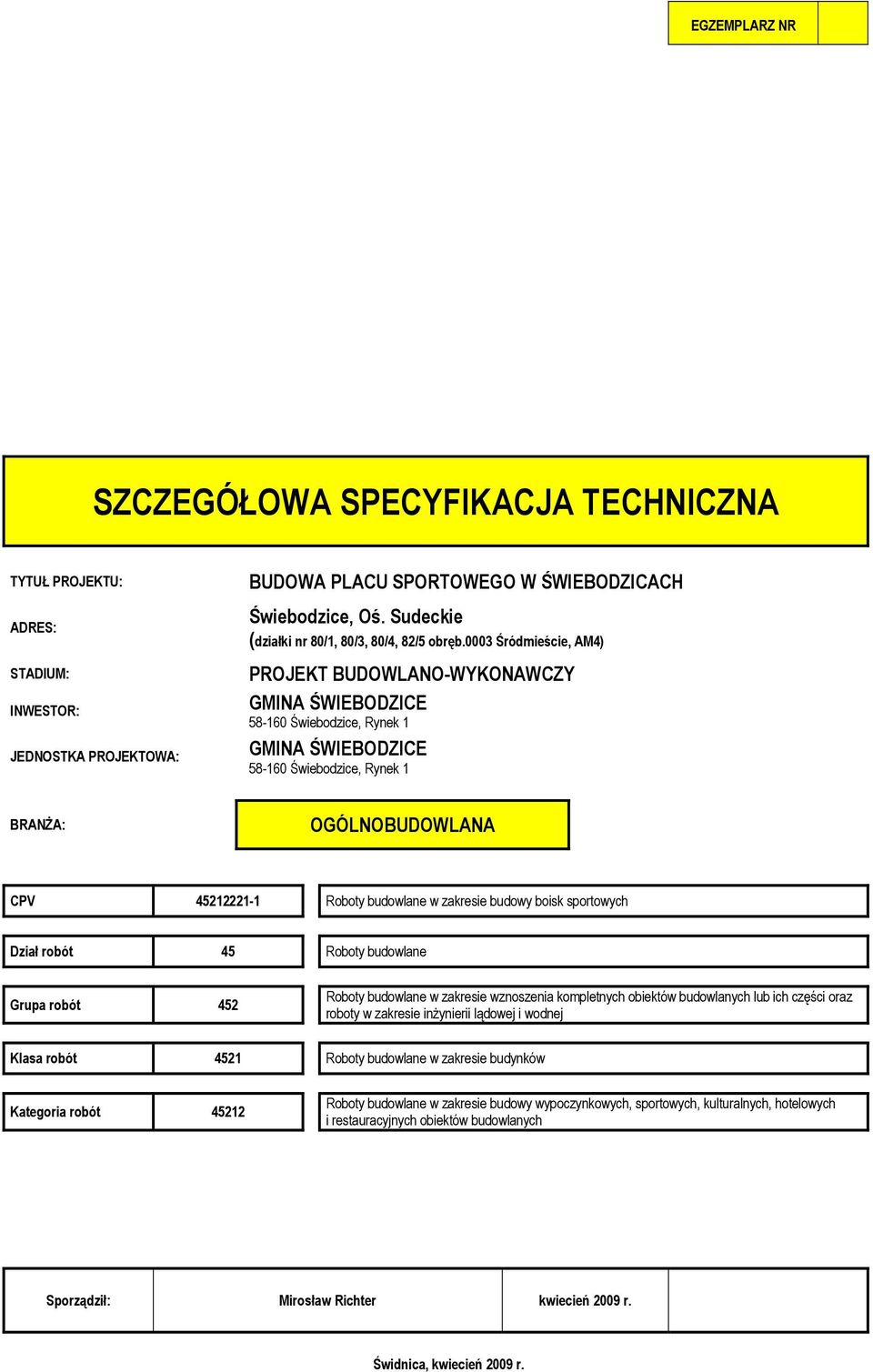 budowy boisk sportowych Dział robót 45 Roboty budowlane Grupa robót 452 Roboty budowlane w zakresie wznoszenia kompletnych obiektów budowlanych lub ich części oraz roboty w zakresie inŝynierii