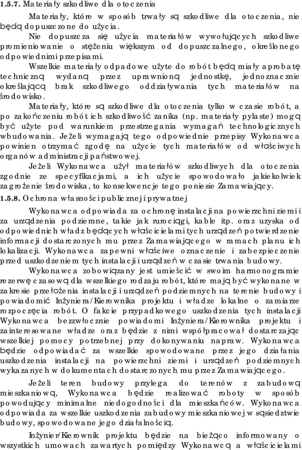 Wszelkie materia y odpadowe u yte do robót b mia y aprobat techniczn wydan przez uprawnion jednostk, jednoznacznie okre laj brak szkodliwego oddzia ywania tych materia ów na rodowisko.