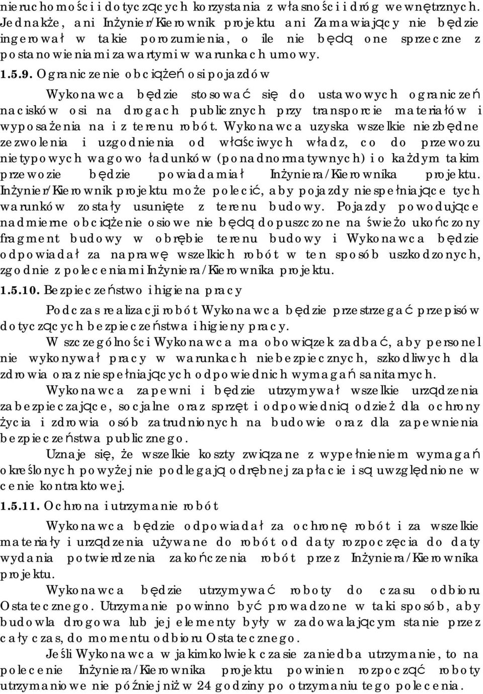 Ograniczenie obci osi pojazdów Wykonawca b dzie stosowa si do ustawowych ogranicze nacisków osi na drogach publicznych przy transporcie materia ów i wyposa enia na i z terenu robót.