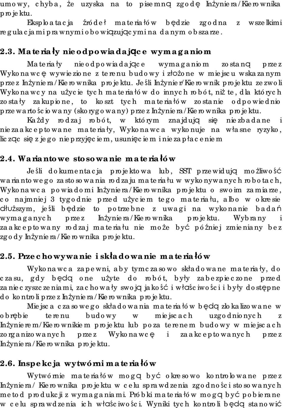 Je li In ynier/kierownik projektu zezwoli Wykonawcy na u ycie tych materia ów do innych robót, ni te, dla których zosta y zakupione, to koszt tych materia ów zostanie odpowiednio przewarto ciowany