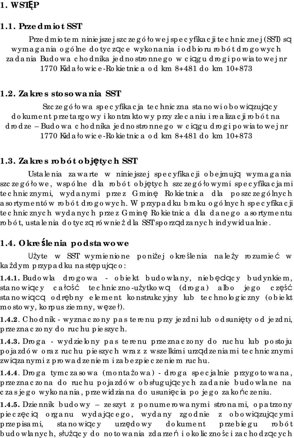 Zakres stosowania SST Szczegó owa specyfikacja techniczna stanowi obowi zuj cy dokument przetargowy i kontraktowy przy zlecaniu i realizacji robót na drodze Budowa chodnika jednostronnego w ci gu