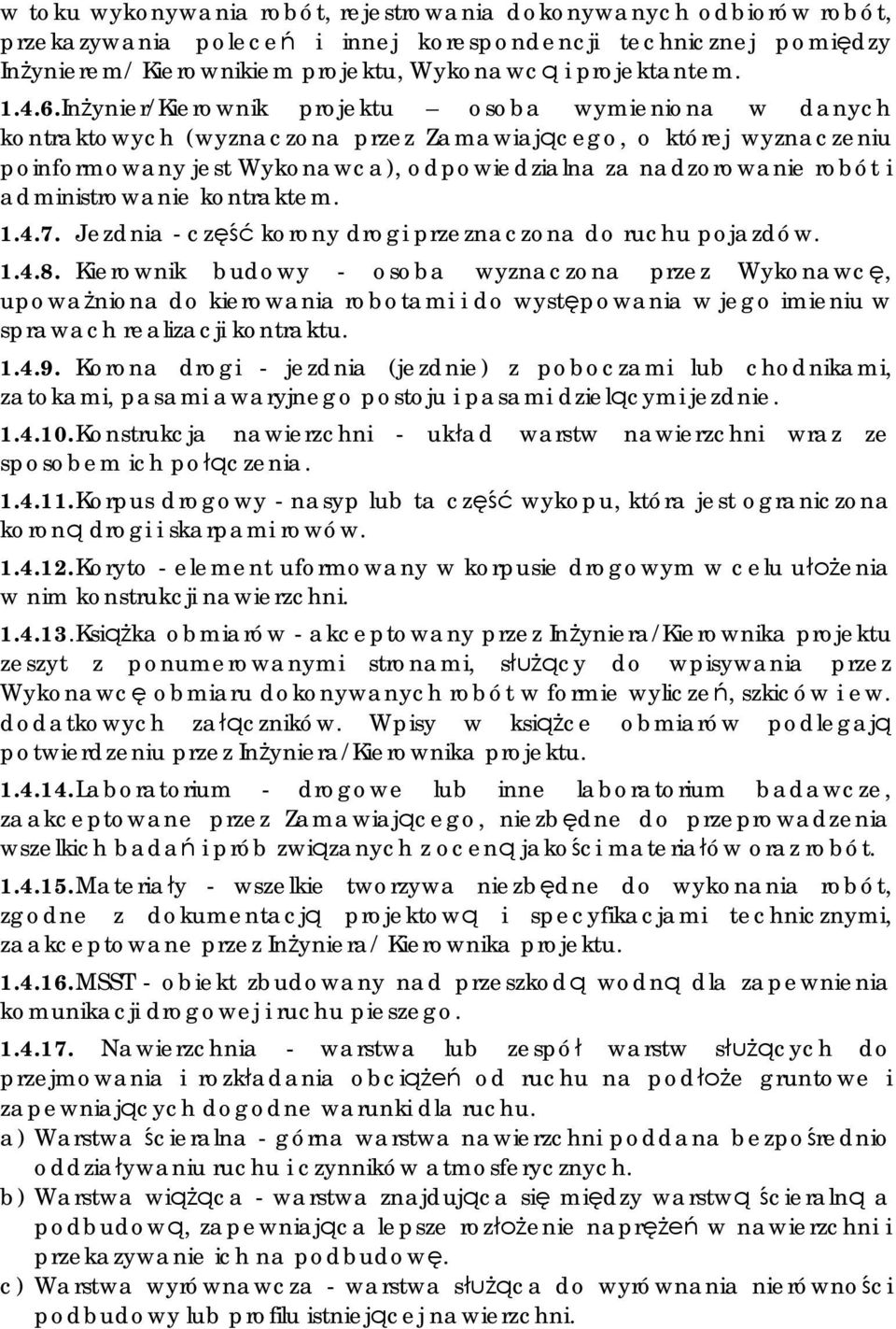 administrowanie kontraktem. 1.4.7. Jezdnia - cz korony drogi przeznaczona do ruchu pojazdów. 1.4.8.