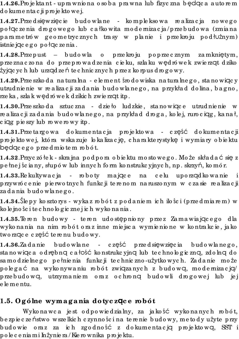 po czenia. 1.4.28. Przepust budowla o przekroju poprzecznym zamkni tym, przeznaczona do przeprowadzenia cieku, szlaku w drówek zwierz t dziko yj cych lub urz dze technicznych przez korpus drogowy. 1.4.29.