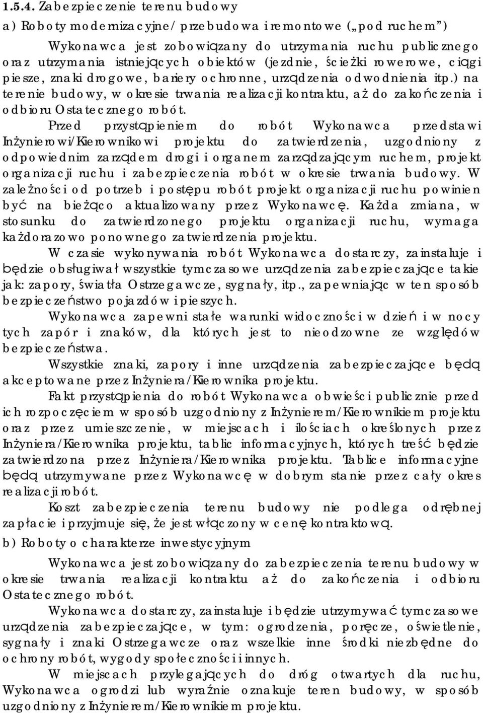 cie ki rowerowe, ci gi piesze, znaki drogowe, bariery ochronne, urz dzenia odwodnienia itp.) na terenie budowy, w okresie trwania realizacji kontraktu, a do zako czenia i odbioru Ostatecznego robót.