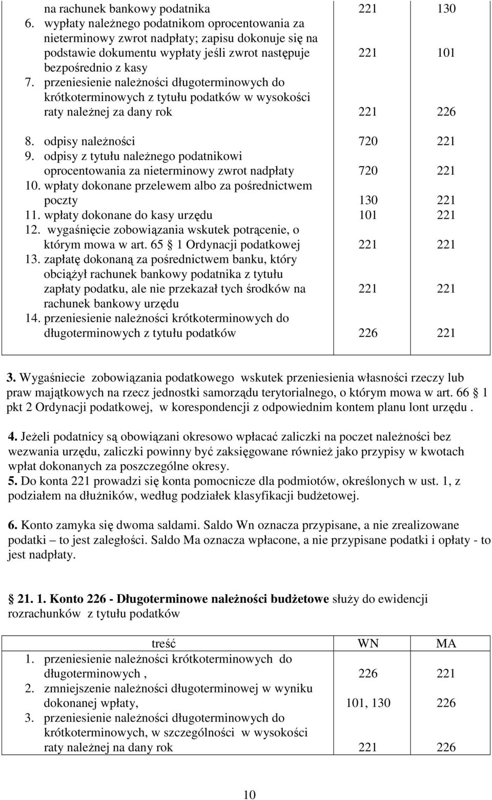 przeniesienie naleŝności długoterminowych do krótkoterminowych z tytułu podatków w wysokości raty naleŝnej za dany rok 8. odpisy naleŝności 9.