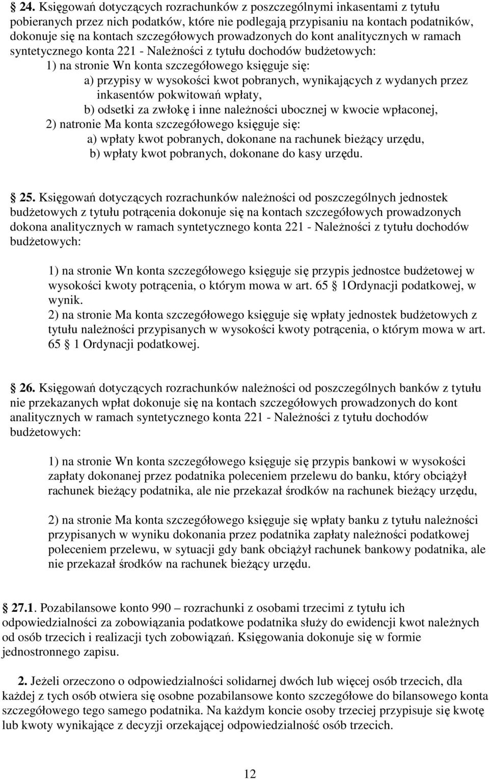 kwot pobranych, wynikających z wydanych przez inkasentów pokwitowań wpłaty, b) odsetki za zwłokę i inne naleŝności ubocznej w kwocie wpłaconej, 2) natronie Ma konta szczegółowego księguje się: a)