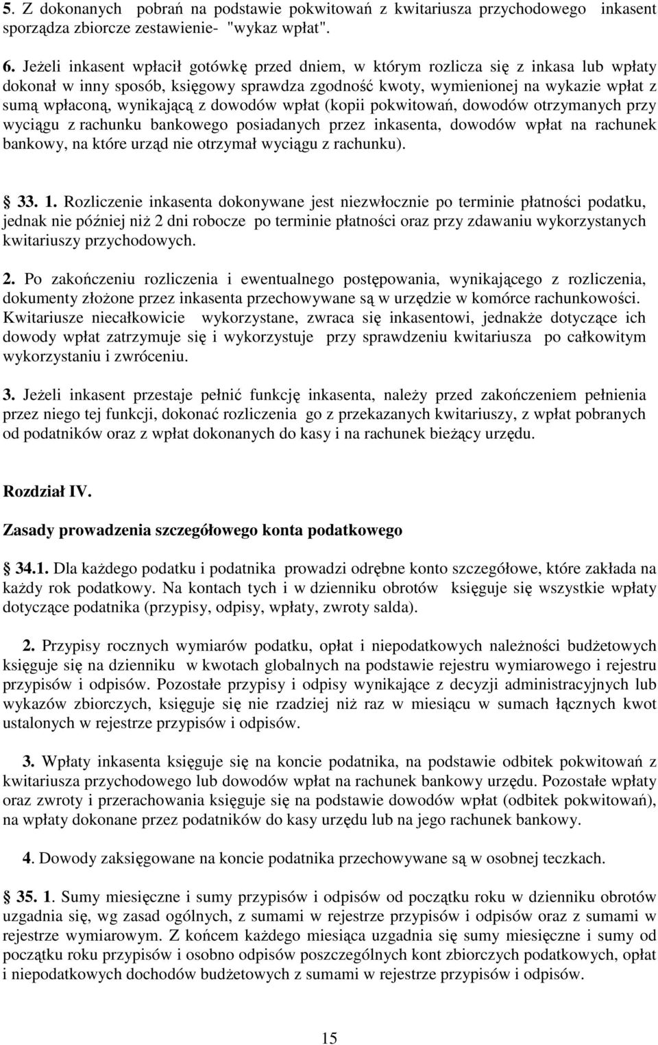 wynikającą z dowodów wpłat (kopii pokwitowań, dowodów otrzymanych przy wyciągu z rachunku bankowego posiadanych przez inkasenta, dowodów wpłat na rachunek bankowy, na które urząd nie otrzymał wyciągu