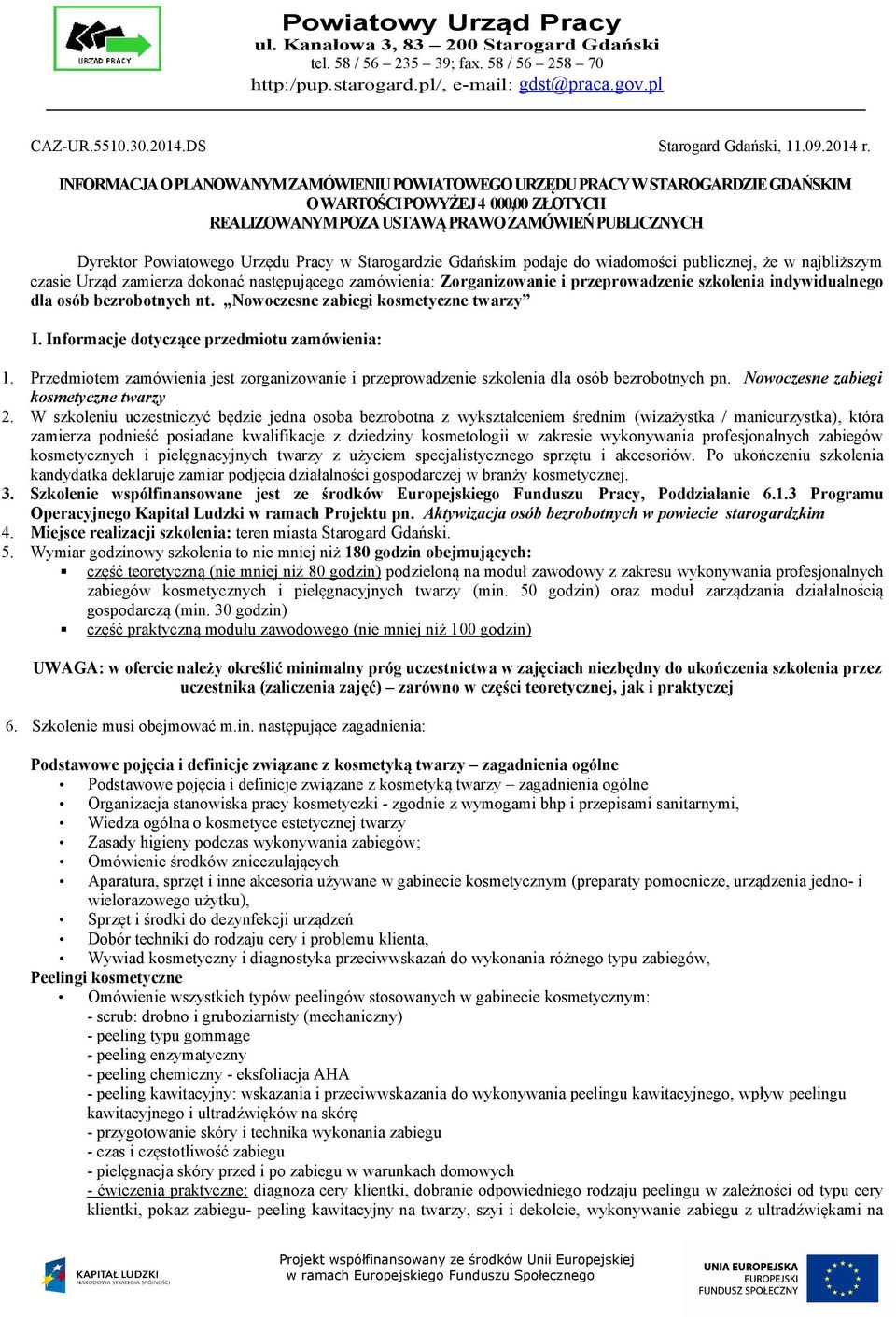 Pracy w Starogardzie Gdańskim podaje do wiadomości publicznej, że w najbliższym czasie Urząd zamierza dokonać następującego zamówienia: Zorganizowanie i przeprowadzenie szkolenia indywidualnego dla