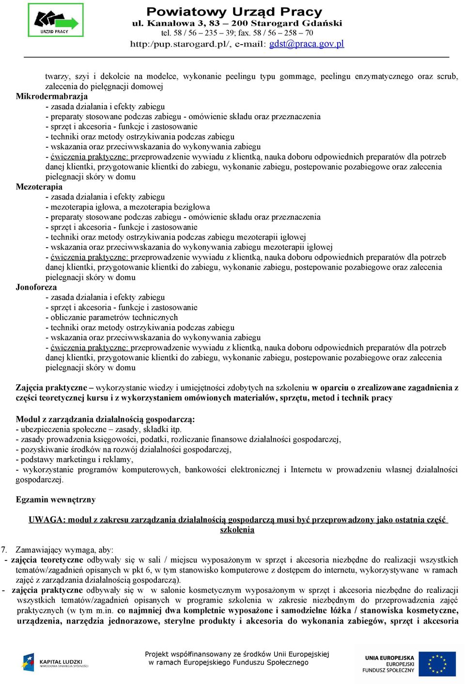 przeciwwskazania do wykonywania zabiegu - ćwiczenia praktyczne: przeprowadzenie wywiadu z klientką, nauka doboru odpowiednich preparatów dla potrzeb danej klientki, przygotowanie klientki do zabiegu,