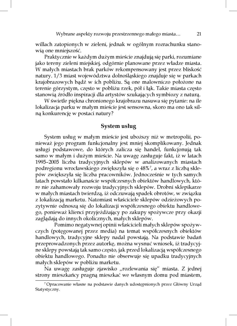 W małych miastach brak parków rekompensowany jest przez bliskość natury. 1/3 miast województwa dolnośląskiego znajduje się w parkach krajobrazowych bądź w ich pobliżu.