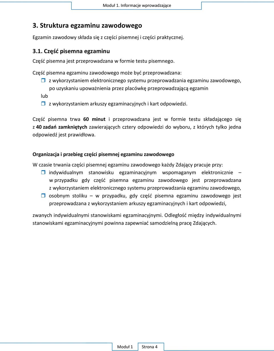 C trwa 60 minut i przeprowadzana jest w formie te z 40 Organizacja i przebieg W Z pracuje przy: indywidualnym stanowisku egzaminacyjnym