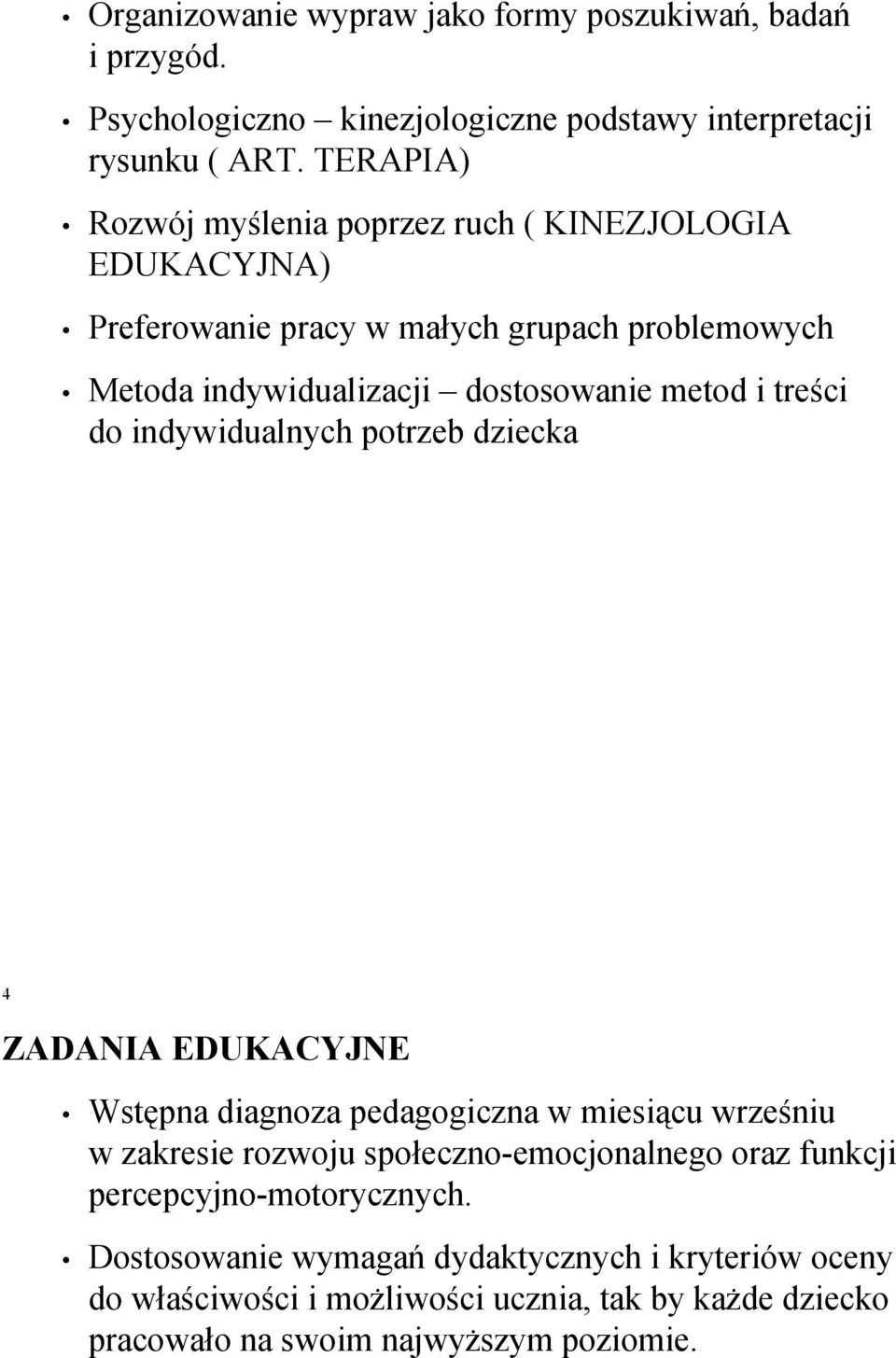 i treści do indywidualnych potrzeb dziecka 4 ZADANIA EDUKACYJNE Wstępna diagnoza pedagogiczna w miesiącu wrześniu w zakresie rozwoju społeczno-emocjonalnego